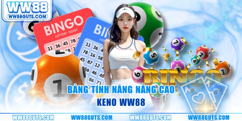 Bảng tính năng nâng cao keno ww88