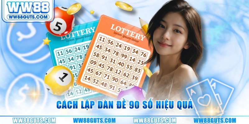 Cách lập dàn đề 90 số hiệu quả