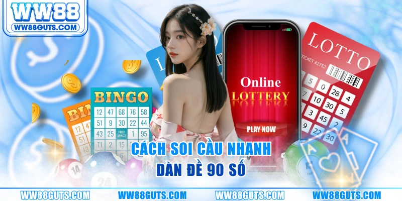 Cách soi cầu nhanh dàn đề 90 số