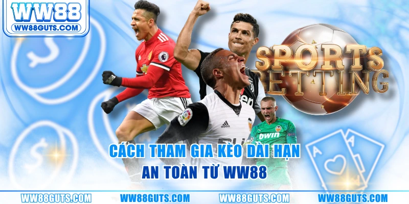 Cách tham gia kèo dài hạn an toàn từ WW88