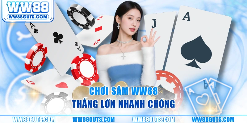 Chơi sâm WW88 thắng lớn nhanh chóng