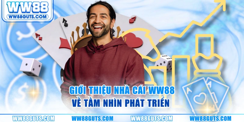 Giới thiệu nhà cái WW88 về tầm nhìn phát triển 