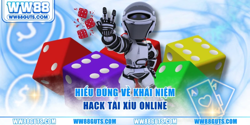 Hiểu đúng về khái niệm hack tài xỉu online