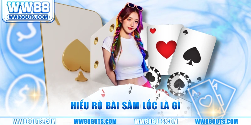 Bài Sâm Lốc Là Gì - Mẹo Đọc Bài Của Đối Thủ Trong 3 Phút 5 Hiểu rõ bài sâm lốc là gì