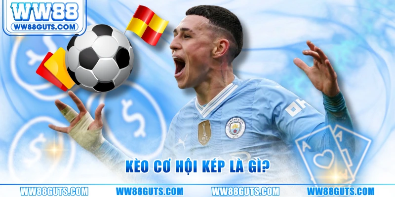 Kèo cơ hội kép là gì?