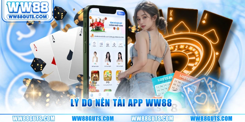 Lý do nên tải app WW88 