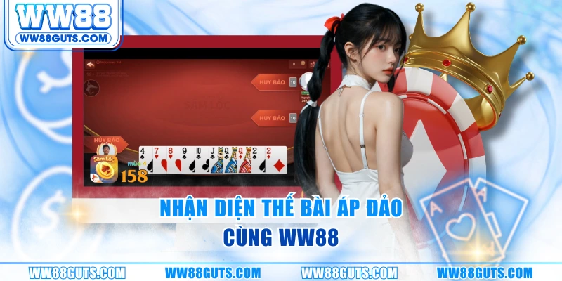 Nhận diện thế bài áp đảo cùng WW88