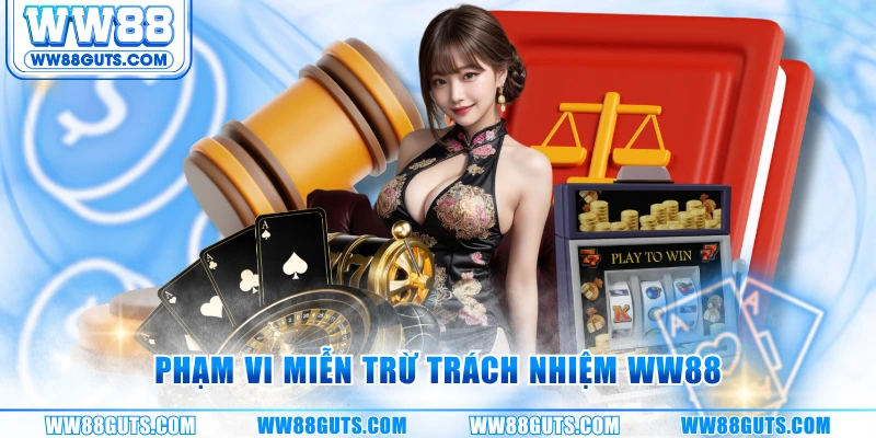 Phạm vi miễn trừ trách nhiệm WW88