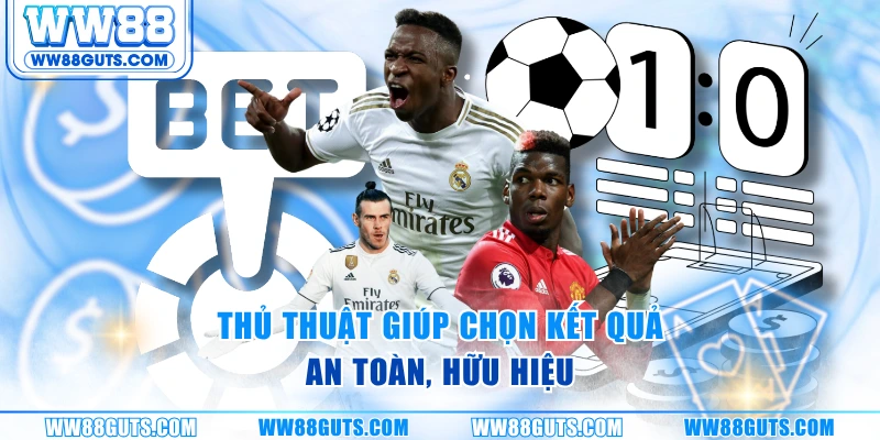 Thủ thuật giúp chọn kết quả an toàn, hữu hiệu