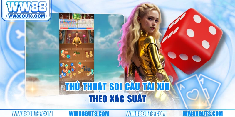 Thủ thuật soi cầu tài xỉu theo xác suất