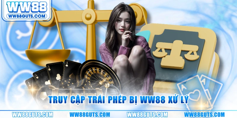 Truy cập trái phép bị WW88 xử lý