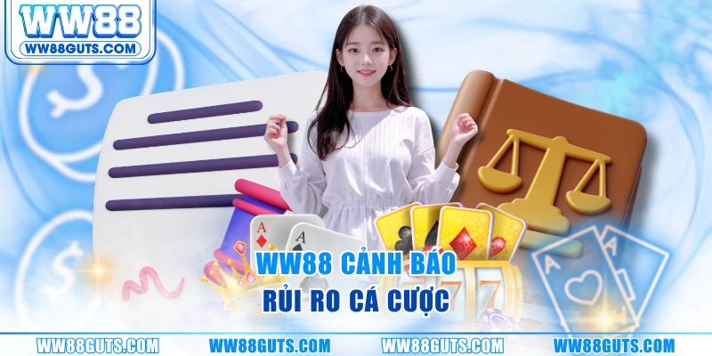 WW88 cảnh báo rủi ro cá cược