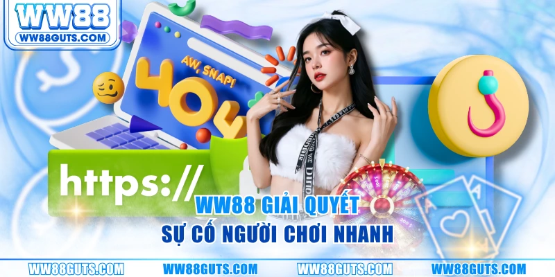 WW88 giải quyết sự cố người chơi nhanh
